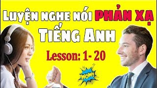 Luyện Nghe Nói Phản Xạ Tiếng Anh Giao Tiếp Cơ Bản [Lesson 1-20]