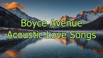 Boyce Avenue Acoustic Love Songs - Best Wedding Song Covers Vol. 3 (Connie Talbot, Megan Nicole,...