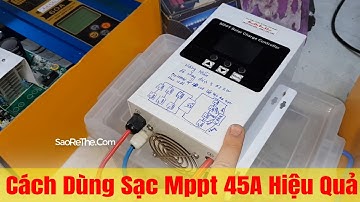 Solar Mppt 45A - How To Use - Cách Dùng Bộ Sạc Mppt Hiệu Quả
