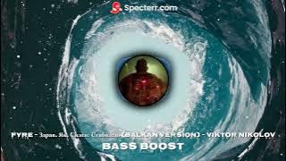 FYRE - Здрав. Як. Силен. Стабилен. (Balkan version) - BASS BOOST