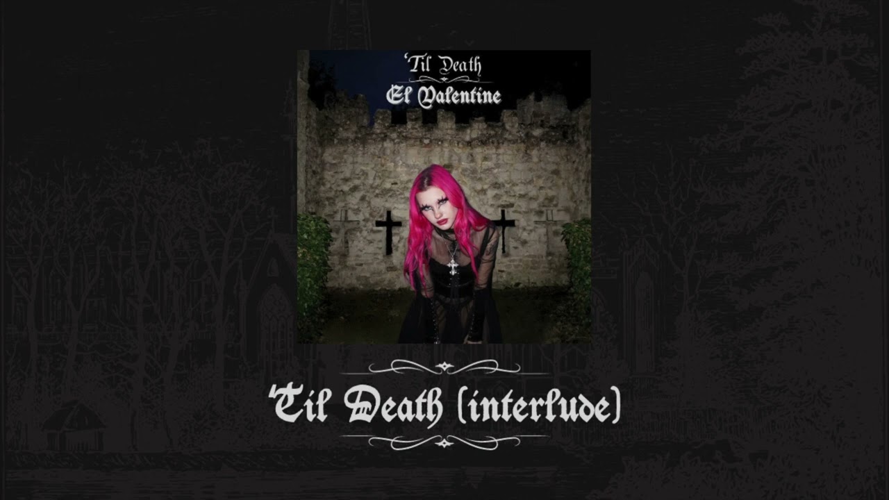 Watch El Valentine - 'Til Death (interlude) Official Audio on YouTube Watch El Valentine - 'Til Death (interlude) Official Audio on YouTube