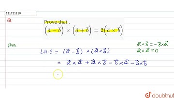 Prove that, (vec(a) - vec(b)) xx (vec(a) + vec(b)) = 2 ( vec(a) xx vec(b))  | 12 | PRODUCTS OF T...