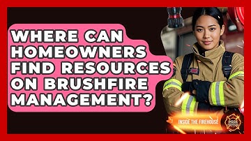 Where Can Homeowners Find Resources on Brushfire Management? - Inside the Firehouse