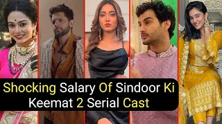 Shocking Per Day Salary Of Sindoor Ki Keemat 2 Serial New Cast | Rana | Mithi | TM