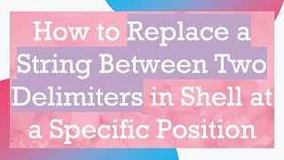 How to Replace a String Between Two Delimiters in Shell at a Specific Position