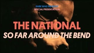 The National - So Far Around the Bend - Dark Was The Night