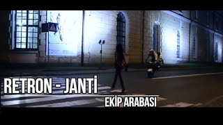 RETRON Ft JANTİ - EKİP ARABASI