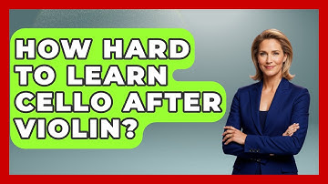 How Hard To Learn Cello After Violin? - Classical Serenade