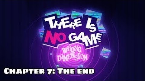 There Is No Game: Wrong Dimension || Chapter 7: The end