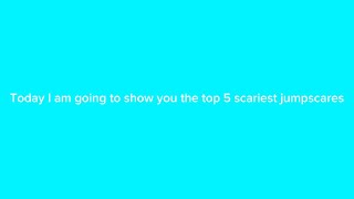 Top 5 scariest jumpscares