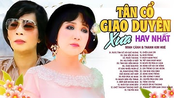 Minh Cảnh Thanh Kim Huệ - TÂN CỔ GIAO DUYÊN XƯA CHỌN LỌC NHỮNG BẢN HAY ĐÁNG NGHE NHẤT