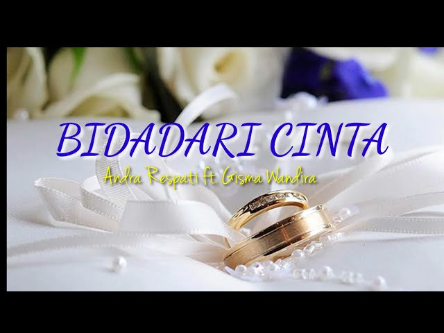 Andra Respati feat Gisma wandira - Bidadari Cinta (lirik) class=