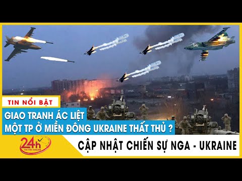 Cập Nhật Nga Tấn Công Ukraine Trưa 19/4: Trận chiến Donbass bắt đầu, Chiến sự Ukraine bước sang GĐ 2