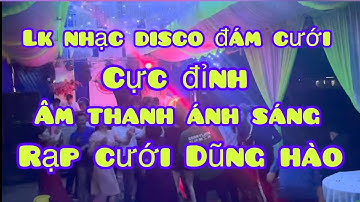 Lk 3 : Nhạc disco đám cưới remix cực đỉnh !