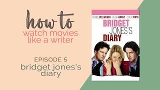 How To Watch Movies Like A Writer Episode 5 - Bridget Joness Diary