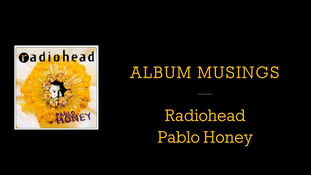 Album Musings #15 - Radiohead - Pablo Honey - 1993