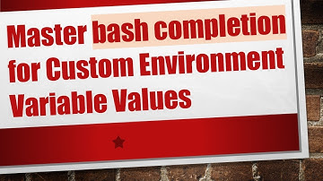Master bash completion for Custom Environment Variable Values