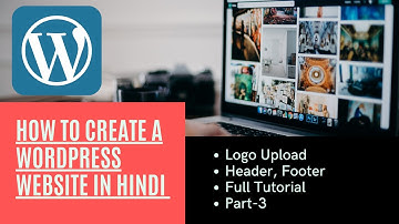 How to Create a WordPress Website in Hindi - Part 3 | Logo Upload, Header, Nav Bar, Footer