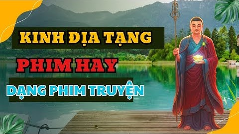 CÂU CHUYỆN  ĐỊA TẠNG VƯƠNG BỒ TÁT | Ý nghĩa, hạnh nguyện, tiền thân, t lợi lạc ( dạng phim hay)