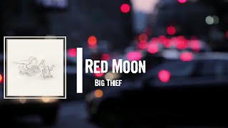 Big Thief - Red Moon Lyrics