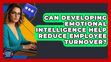 Can Developing Emotional Intelligence Help Reduce Employee Turnover? - Customer Support Coach