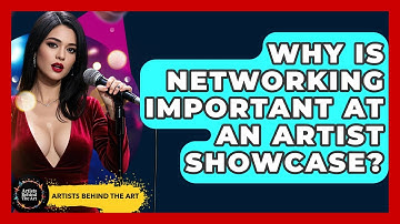 Why Is Networking Important at an Artist Showcase? | Artists Behind the Art
