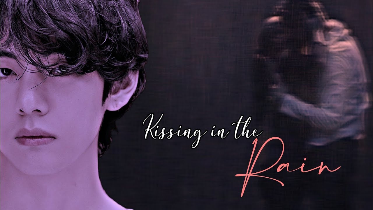 🎧KISSING IN THE RAIN | Taehyung ff | One shot | - YouTube