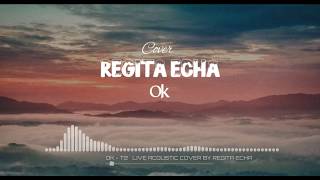 T2 • Ok // Cover - Regita Echa ( Lirik )