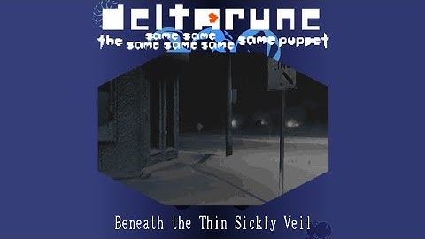 Beneath the Thin Sickly Veil ⤌🠴 𓊈 Deltarune. The Same Same Same Same Same Same Puppet 𓊉