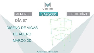 Aprende SAP2000 en 100 días. Día 67: Diseño de vigas de acero en marco 3d.