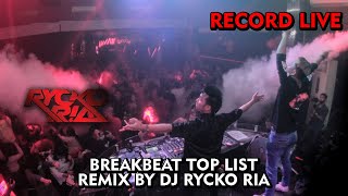 BREAKBEAT TOP LIST REMIX BY DJ RYCKO RIA [ RECORD LIVE ]