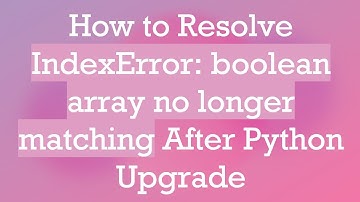 How to Resolve IndexError: boolean array no longer matching After Python Upgrade