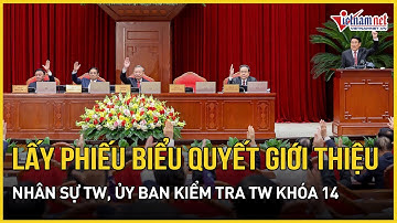 Lấy phiếu biểu quyết giới thiệu nhân sự Trung ương, Ủy ban Kiểm tra Trung ương khóa 14 | VietNamNet