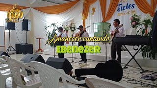 Video thumbnail of "AMANECER CANTANDO/EBENEZER (en vivo)"