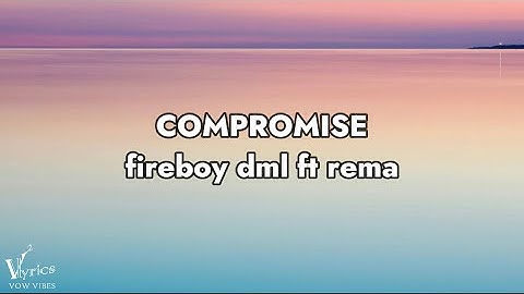 Fireboy Dml - Compromise (Official Lyrics video) ft. Rema [vow vibes release]