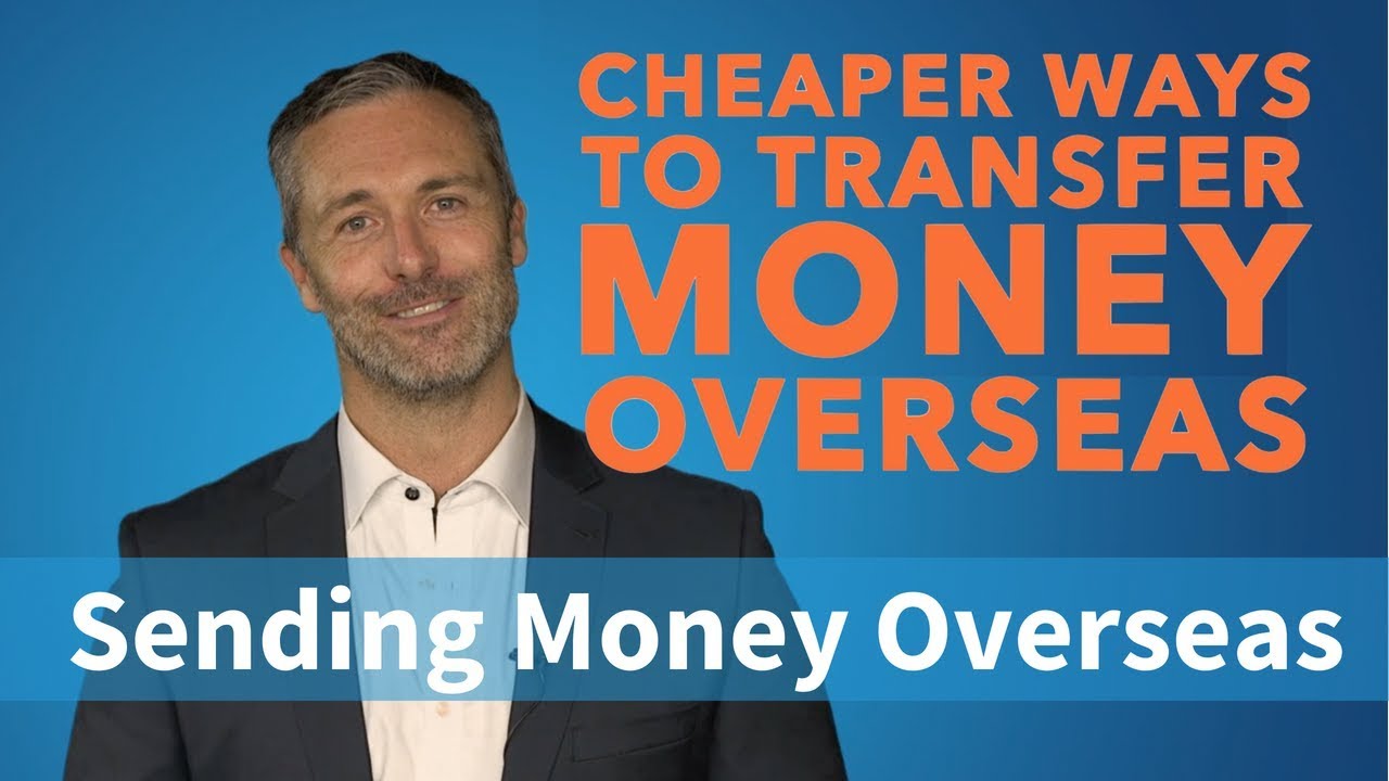 Cheaper Ways To Transfer Money Overseas