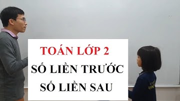 Toán lớp 2 - Số liền trước - Số liền sau