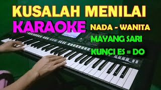 KUSALAH MENILAI [MAYANG SARI] - KARAOKE NADA WANITA HD