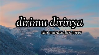 Dirimu Dirinya - Pinkan Mambo | Tito Munandar Cover | Lirik Lagu | Lirik Lagu Indonesia