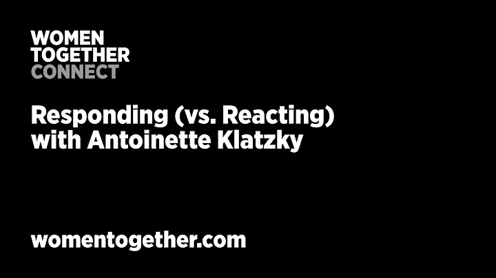 Women Together CONNECT:  Responding (vs. Reacting) with Antoinette Klatzky