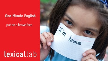 ONE-MINUTE ENGLISH: put on a brave face LEARN WITH LEXICAL LAB