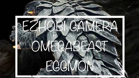 EZHOBI  /  OMEGA BEAST  /  EGGMON  /  GAMERA