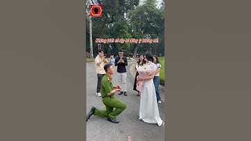 Anh Cảnh sát lãng mạn cầu hôn bạn gái  #shorts #cscđ #k02 #cand #giutronloithe