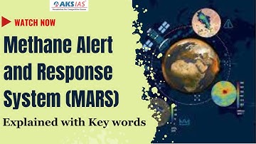 Methane Alert and Response System (MARS) Explained with Key words |AKS IAS