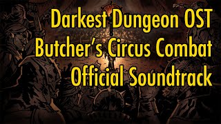 Darkest Dungeon OST - "The Butcher's Circus Combat" (2020) HQ Official