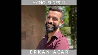 Erkan Acar - Hangi Eldesin  Resimi