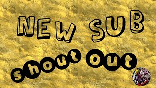 New Sub Shout Out 8/7 - 8/14
