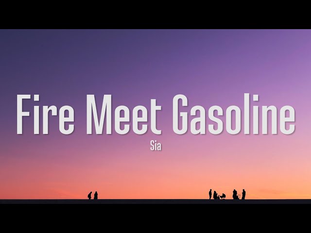 Sia - Fire Meet Gasoline (Lyrics) class=