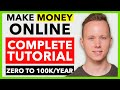 COMPLETE How To Make Money Online Tutorial In 2020 - Zero To 100K/Year For Beginners