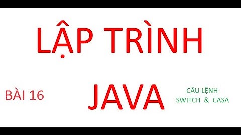 LẬP TRÌNH JAVA - CÂU LỆNH SWITCH  …  CASE